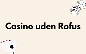 Online Casino Uden ROFUS Bonus - Udforsk Bedste Muligheder